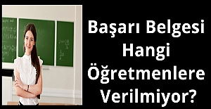 Başarı Belgesi Hangi Öğretmenlere Verilmiyor?