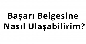 Başarı Belgesine Nasıl Ulaşabilirim?