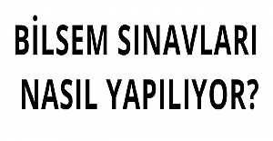 BİLSEM SINAVLARI NASIL YAPILIYOR?