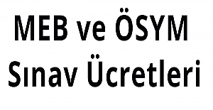 MEB ve ÖSYM Sınav Ücretleri