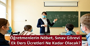 Öğretmenlerin Nöbet, Sınav Görevi ve Ek Ders Ücretleri Ne Kadar Olacak?