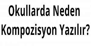 Okullarda Kompozisyon Neden Yazılır?