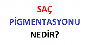 Saç Pigmentasyonu Nedir?