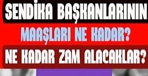 Sendika Başkanlarının Maaşı Ne Kadar?