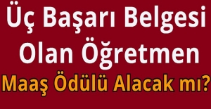 Üç Başarı Belgesi Olan Öğretmen Maaş Ödülü Alacak mı?