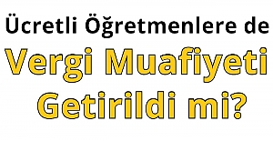 Ücretli Öğretmenlere de Vergi Muafiyeti Getirildi mi?