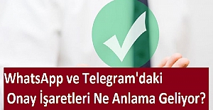 WhatsApp ve Telegram'daki Onay İşaretleri Ne Anlama Geliyor?