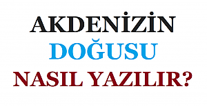 Akdeniz'in Doğusu Nasıl Yazılır?