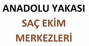 Anadolu Yakası Saç Ekim Merkezleri