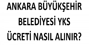 Ankara Büyükşehir Belediyesi YKS Yardım Ücreti Nasıl Alınır?