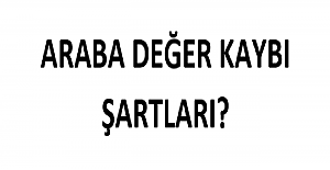 Araç Değer Kaybı Şartları Nelerdir?