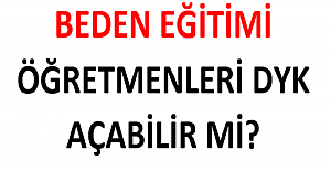 Beden Eğitimi Öğretmenleri DYK Açabilir mi?