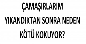 Çamaşırlar Yıkandıktan Sonra Neden Kötü kokar?