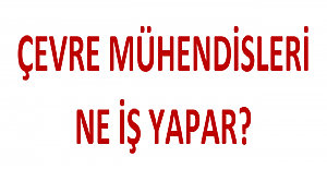Çevre Mühendisleri Ne İş Yapar?