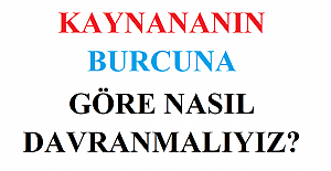 Kaynanamızın Burcuna Göre Nasıl Davranmalıyız?