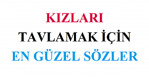 Kızları Tavlamak İçin En Güzel Sözler