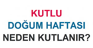 Kutlu Doğum Haftası Neden Kutlanır?
