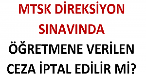 MTSK Direksiyon Sınavında Öğretmene Verilen Ceza İptal Edilir mi?