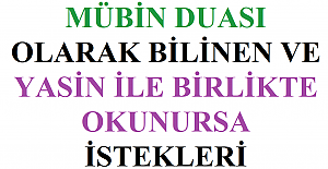 Mübin Duası Olarak Bilinen ve Yasin İle Birlikte Okunursa İstekleri