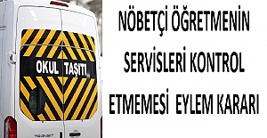 Nöbetçi Öğretmenlerin Servisleri Kontrol Etmesine Yönelik Eylem Kararı