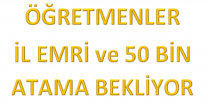Öğretmenler İl Emri ve 50 Bin Atama İstiyor?