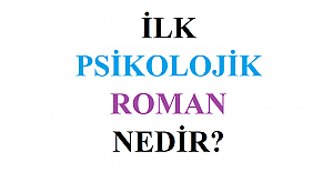 Türk Edebiyatında İlk Psikolojik Roman Nedir?