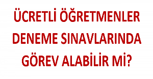 Ücretli Öğretmenler Deneme Sınavında Görev Alabilir mi
