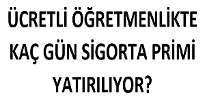 Ücretli Öğretmenlikte Kaç Gün Sigorta Primi Yatırılıyor?