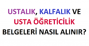 Ustalık, Kalfalık ve Usta Öğreticilik Belgeleri Nasıl Alınır?