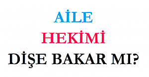 Aile Hekimleri Dişe Bakar mı?