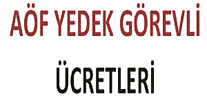AÖF Yedek Görevli Ücretleri