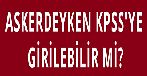 Askerdeyken KPSS'ye Girilebilir mi?