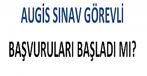 AUGİS Sınav Görevli Başvuruları Başladı mı?