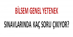 BİLSEM Genel Yetenek Sınavlarında Kaç Soru Çıkıyor?