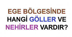 Ege Bölgesinde Hangi Göller ve Nehirler Vardır?