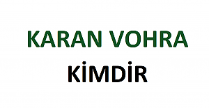 Karan Vohra Kimdir?