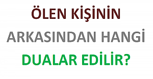 Ölen Kişinin Arkasından Hangi Dualar Edilir?