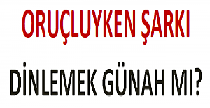 Oruçluyken Şarkı Dinlemek Günah mı?