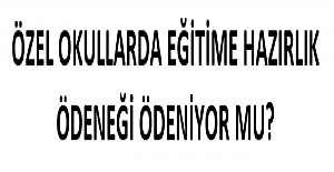 Özel Okul Öğretmenlerine Eğitime Hazırlık Ödeneği Ödeniyor mu?