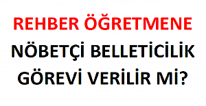 Rehber Öğretmene Nöbetçi Belleticilik Görevi Verilir mi?