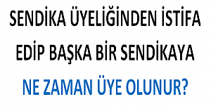 Sendikadan İstifa Edip Başka Bir Sendikaya Geçme Süresi Var mı?