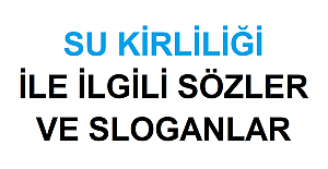 Su Kirliliği İle İlgili Sözler ve Sloganlar