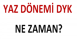 Yaz Dönemi DYK Ne Zaman Başlıyor?
