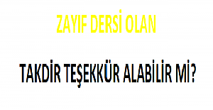 Zayıfı Olan Öğrenci Takdir Teşekkür Alabilir mi?