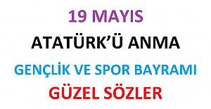 19 Mayıs Atatürk’ü Anma Gençlik ve Spor Bayramı Güzel Sözler