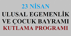 23 Nisan Ulusal Egemenlik ve Çocuk Bayramı Kutlama Programı