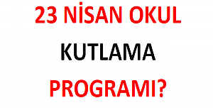 23 Nisan Okul Kutlama Programı?