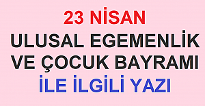 23 Nisan Ulusal Egemenlik ve Çocuk Bayramı Hakkında Kısa Yazı