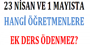 23 Nisan ve 1 Mayıs'ta Hangi Öğretmenlere Ek Ders Ödenmez?