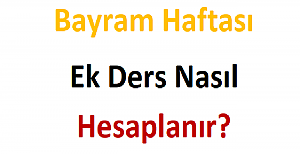 Bayram Haftası Ek Ders Nasıl Hesaplanır?